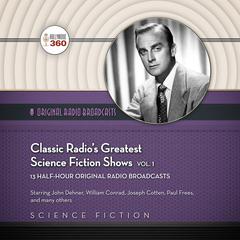 Classic Radio’s Greatest Science Fiction Shows, Vol. 1 by Hollywood 360 audiobook