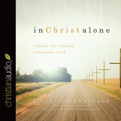 In Christ Alone by Sinclair B. Ferguson audiobook