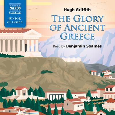 The Glory of Ancient Greece by Hugh Griffith audiobook