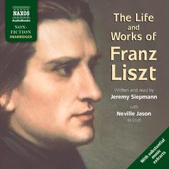 The Life and Works of Franz Liszt by Jeremy Siepmann audiobook