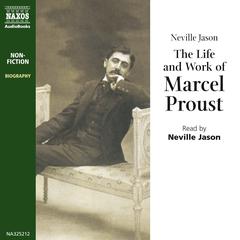 The Life & Work of Marcel Proust by Neville Jason audiobook