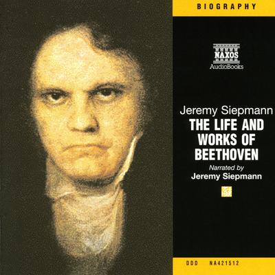The Life and Works of Beethoven by Jeremy Siepmann audiobook