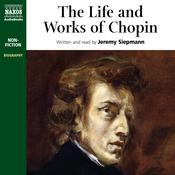 The Life and Works of Chopin by  Jeremy Siepmann audiobook
