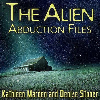 The Alien Abduction Files by Kathleen Marden audiobook
