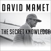 The Secret Knowledge by  David Mamet audiobook