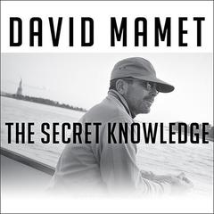 The Secret Knowledge by David Mamet audiobook
