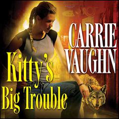 Kitty's Big Trouble by Carrie Vaughn audiobook