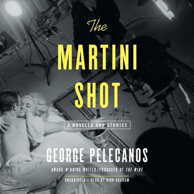 The Martini Shot by George Pelecanos audiobook