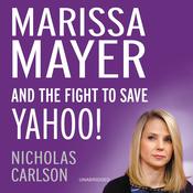 Marissa Mayer and the Fight to Save Yahoo! by  Nicholas Carlson audiobook