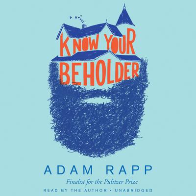 Know Your Beholder by Adam Rapp audiobook