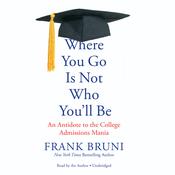 Where You Go Is Not Who You’ll Be by  Frank Bruni audiobook