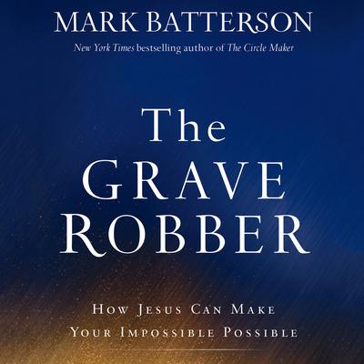 The Grave Robber by Mark Batterson audiobook