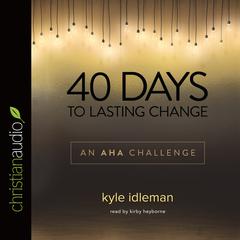 40 Days to Lasting Change by Kyle Idleman audiobook