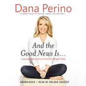 And the Good News Is… by  Dana Perino audiobook