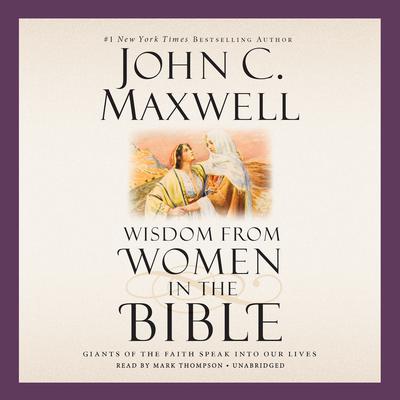 Wisdom from Women in the Bible by John C. Maxwell audiobook