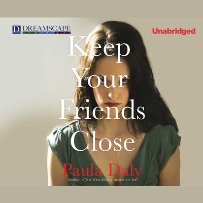 Keep Your Friends Close by Paula Daly audiobook