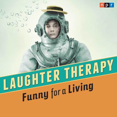 NPR Laughter Therapy: Funny for a Living by NPR audiobook