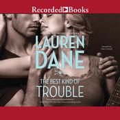 The Best Kind of Trouble by  Lauren Dane audiobook