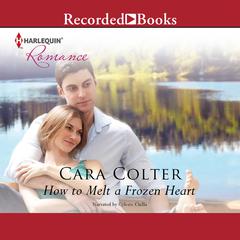 How to Melt a Frozen Heart by Cara Colter audiobook