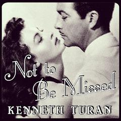 Not to Be Missed by Kenneth Turan audiobook