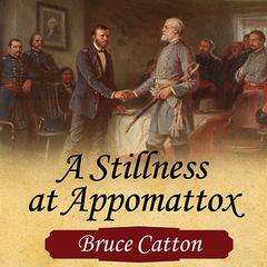 A Stillness at Appomattox by Bruce Catton audiobook