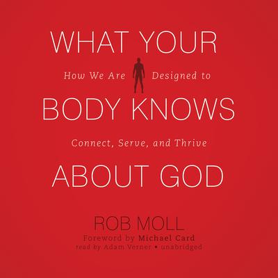 What Your Body Knows about God by Rob Moll audiobook