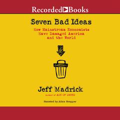 Seven Bad Ideas by Jeff Madrick audiobook