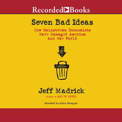 Seven Bad Ideas by Jeff Madrick audiobook