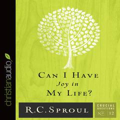 Can I Have Joy In My Life? by R. C. Sproul audiobook