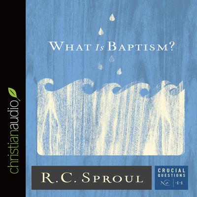 What Is Baptism? by R. C. Sproul audiobook
