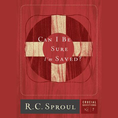 Can I Be Sure I'm Saved? by R. C. Sproul audiobook