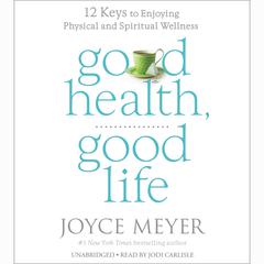 Good Health, Good Life by Joyce Meyer audiobook