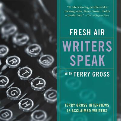 Fresh Air: Writers Speak by Terry Gross audiobook