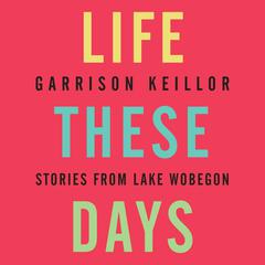 Life These Days by Garrison Keillor audiobook