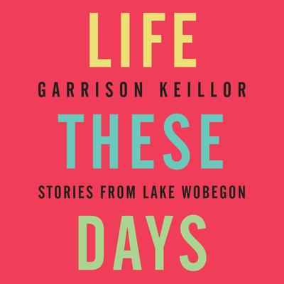 Life These Days by Garrison Keillor audiobook