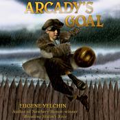 Arcady's Goal by  Eugene Yelchin audiobook