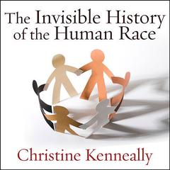 The Invisible History of the Human Race by Christine Kenneally audiobook