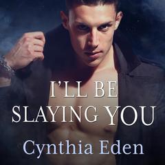 I'll Be Slaying You by Cynthia Eden audiobook