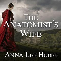 The Anatomist's Wife by Anna Lee Huber audiobook