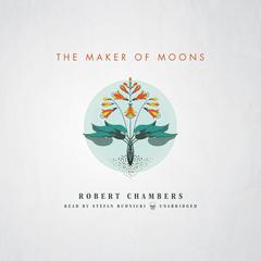 The Maker of Moons by Robert W. Chambers audiobook