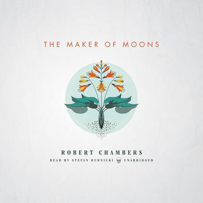 The Maker of Moons by Robert W. Chambers audiobook
