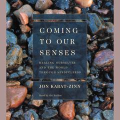 Coming to Our Senses by Jon Kabat-Zinn audiobook