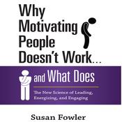 Why Motivating People Doesn't Work...and What Does by  Susan Fowler audiobook