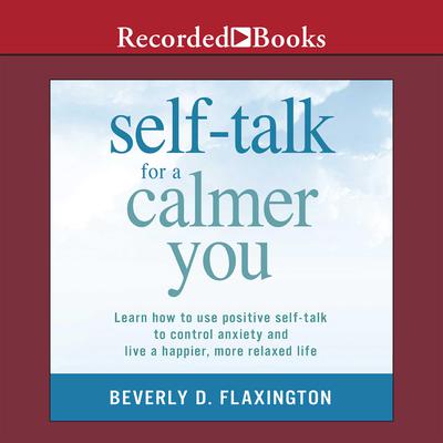Self-Talk for a Calmer You by Beverly D. Flaxington audiobook