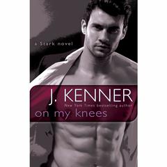 On My Knees by J. Kenner audiobook