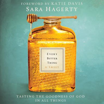 Every Bitter Thing Is Sweet by Sara Hagerty audiobook