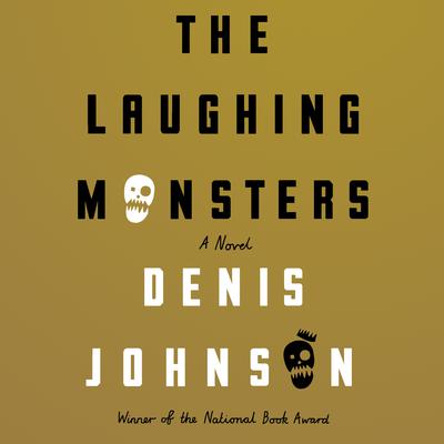 The Laughing Monsters by Denis Johnson audiobook