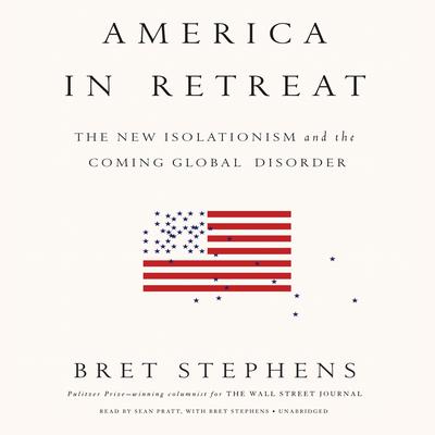America in Retreat by Bret Stephens audiobook