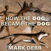 How the Dog Became the Dog by  Mark Derr audiobook