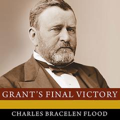 Grant's Final Victory by Charles Bracelen Flood audiobook